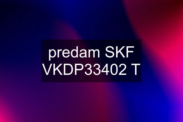 predam SKF VKDP33402 T