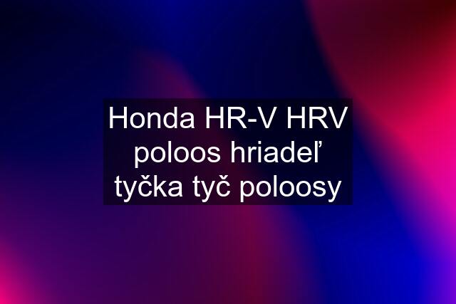 Honda HR-V HRV poloos hriadeľ tyčka tyč poloosy