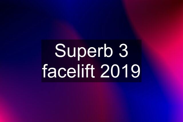 Superb 3 facelift 2019