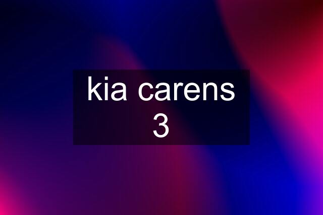 kia carens 3