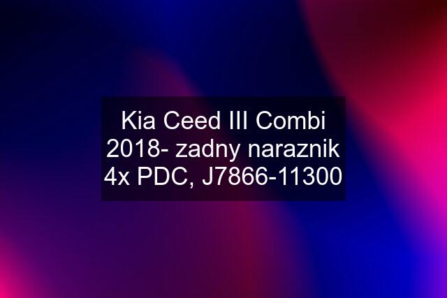 Kia Ceed III Combi 2018- zadny naraznik 4x PDC, J7866-11300