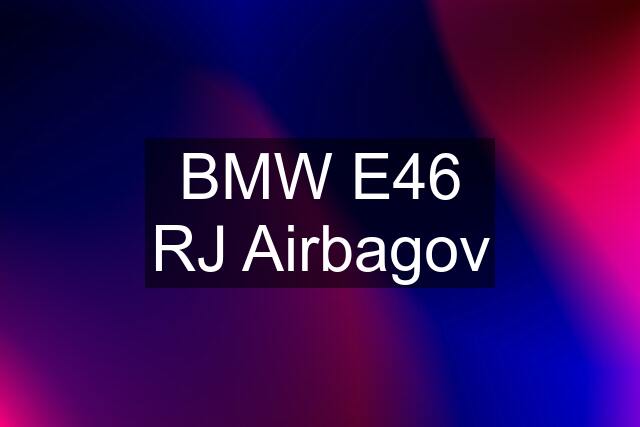 BMW E46 RJ Airbagov