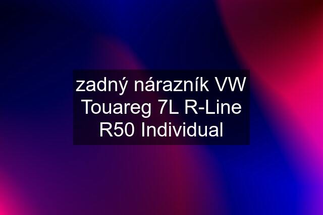 zadný nárazník VW Touareg 7L R-Line R50 Individual