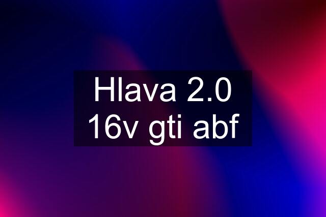 Hlava 2.0 16v gti abf