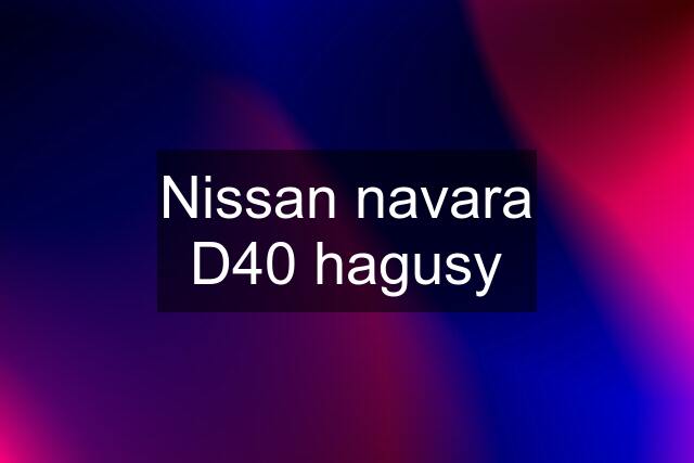 Nissan navara D40 hagusy