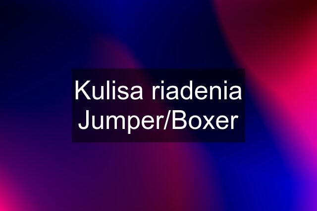 Kulisa riadenia Jumper/Boxer