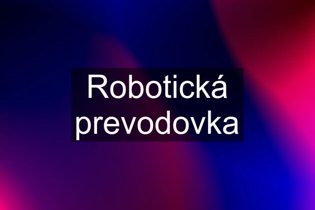 Robotická prevodovka