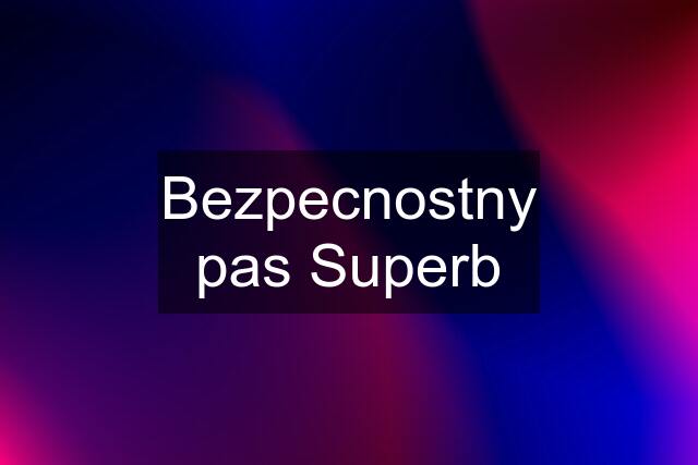 Bezpecnostny pas Superb