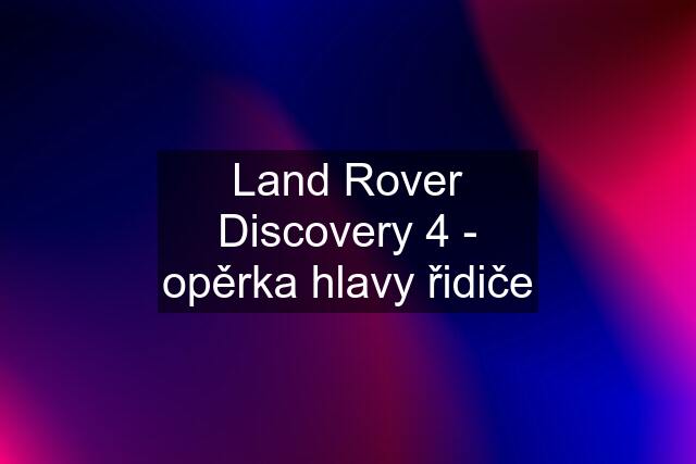 Land Rover Discovery 4 - opěrka hlavy řidiče