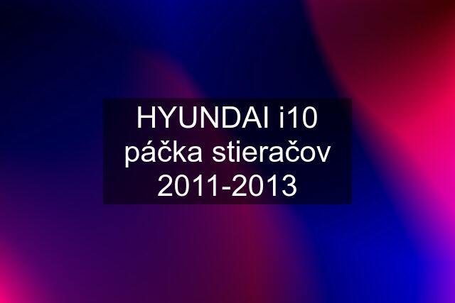 HYUNDAI i10 páčka stieračov 2011-2013