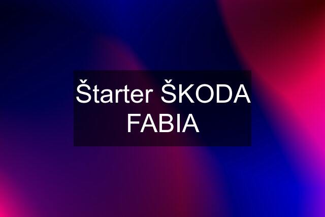 Štarter ŠKODA FABIA