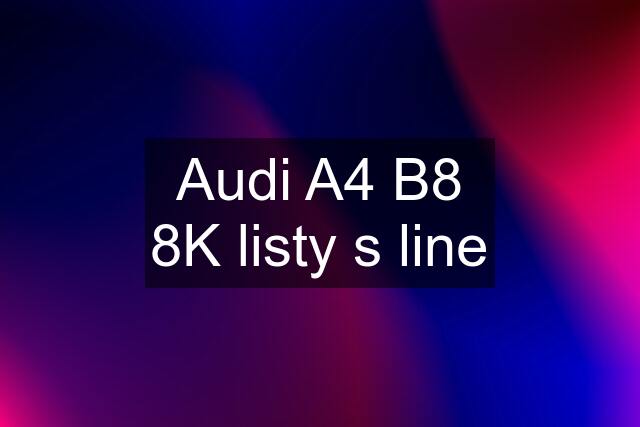 Audi A4 B8 8K listy s line