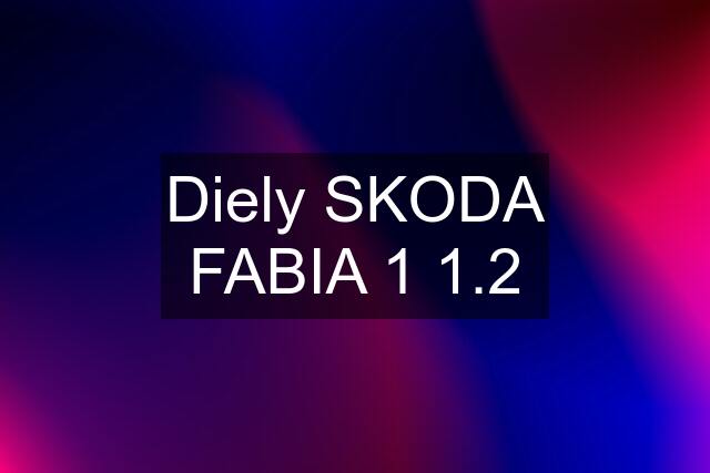 Diely SKODA FABIA 1 1.2