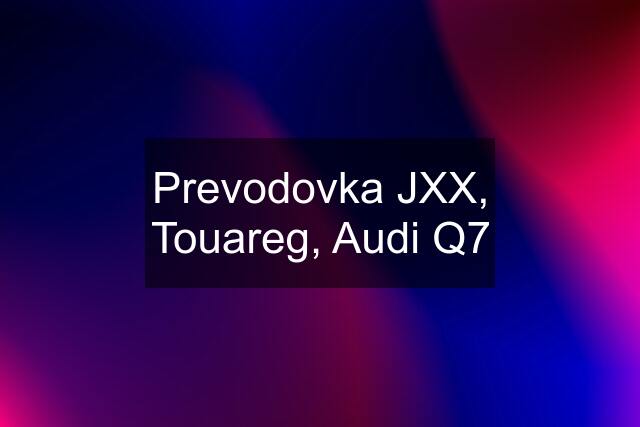 Prevodovka JXX, Touareg, Audi Q7