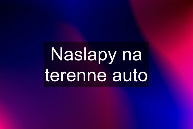 Naslapy na terenne auto