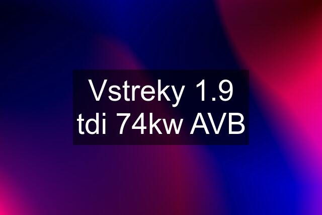 Vstreky 1.9 tdi 74kw AVB