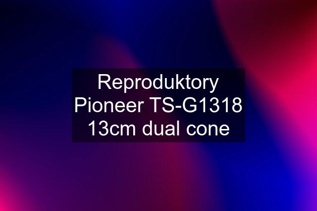 Reproduktory Pioneer TS-G1318 13cm dual cone