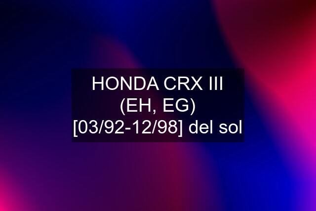 HONDA CRX III (EH, EG) [03/92-12/98] del sol