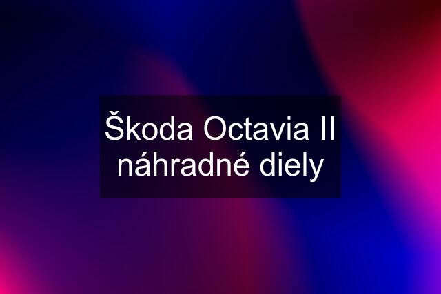 Škoda Octavia II náhradné diely