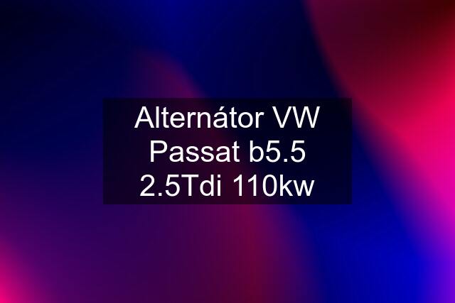 Alternátor VW Passat b5.5 2.5Tdi 110kw