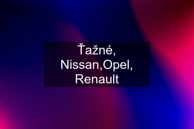 Ťažné, Nissan,Opel, Renault