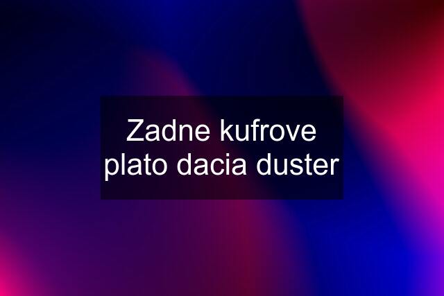 Zadne kufrove plato dacia duster