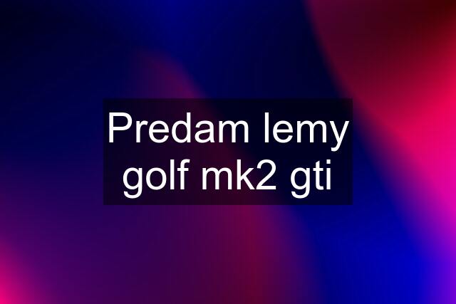 Predam lemy golf mk2 gti