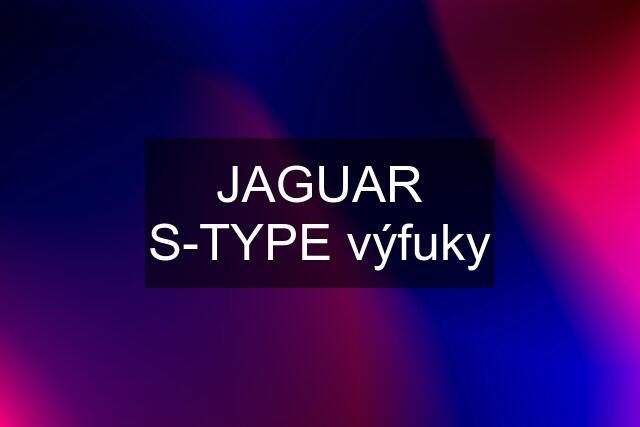 JAGUAR S-TYPE výfuky