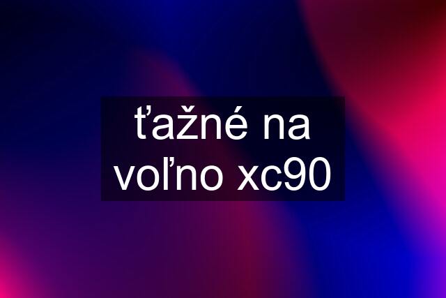 ťažné na voľno xc90