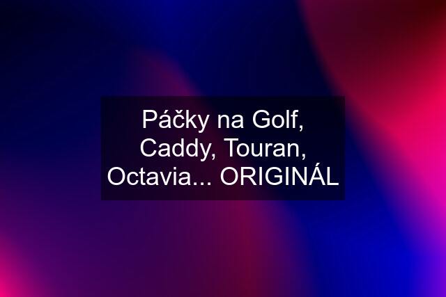 Páčky na Golf, Caddy, Touran, Octavia... ORIGINÁL