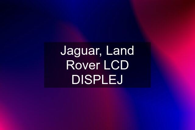 Jaguar, Land Rover LCD DISPLEJ