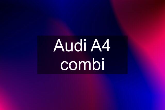 Audi A4 combi