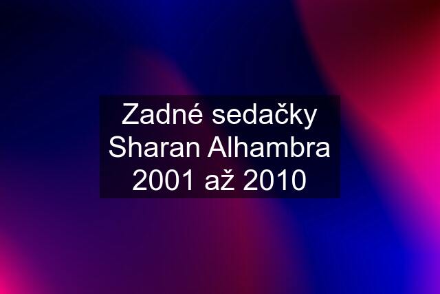 Zadné sedačky Sharan Alhambra 2001 až 2010