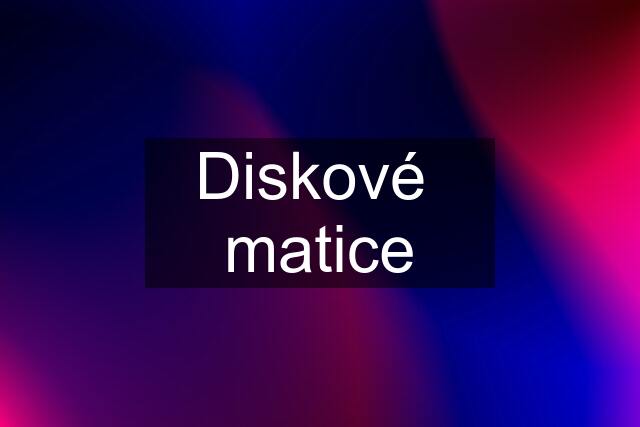 Diskové  matice