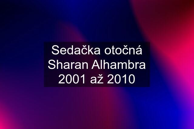 Sedačka otočná Sharan Alhambra 2001 až 2010