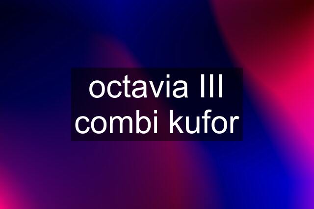 octavia III combi kufor