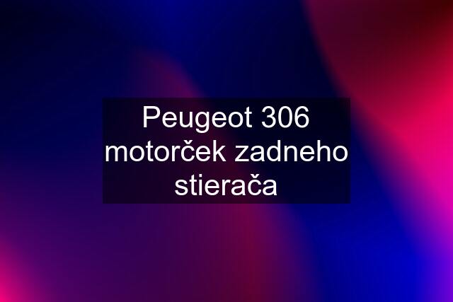 Peugeot 306 motorček zadneho stierača