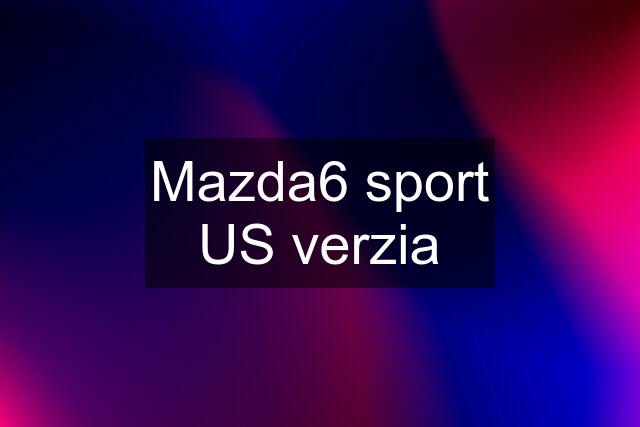 Mazda6 sport US verzia