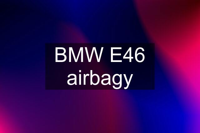 BMW E46 airbagy