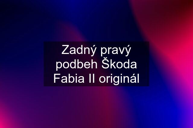 Zadný pravý podbeh Škoda Fabia II originál