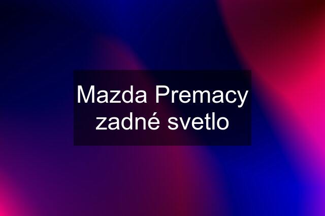 Mazda Premacy zadné svetlo