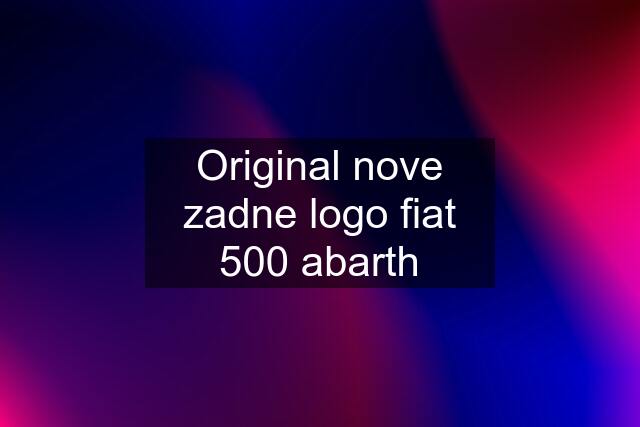 Original nove zadne logo fiat 500 abarth