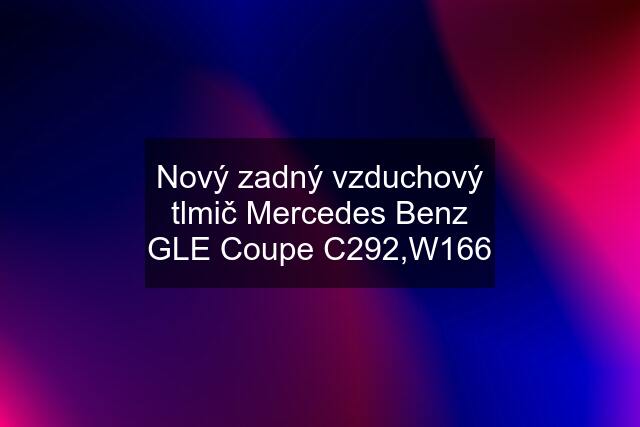 Nový zadný vzduchový tlmič Mercedes Benz GLE Coupe C292,W166