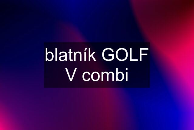 blatník GOLF V combi