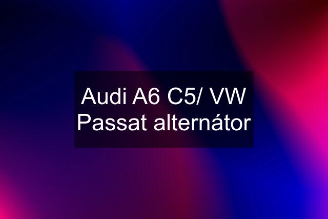 Audi A6 C5/ VW Passat alternátor