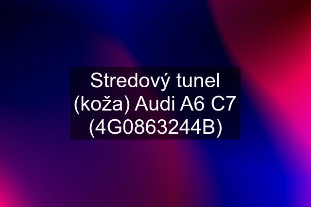 Stredový tunel (koža) Audi A6 C7 (4G0863244B)