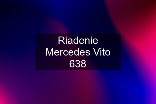 Riadenie Mercedes Vito 638