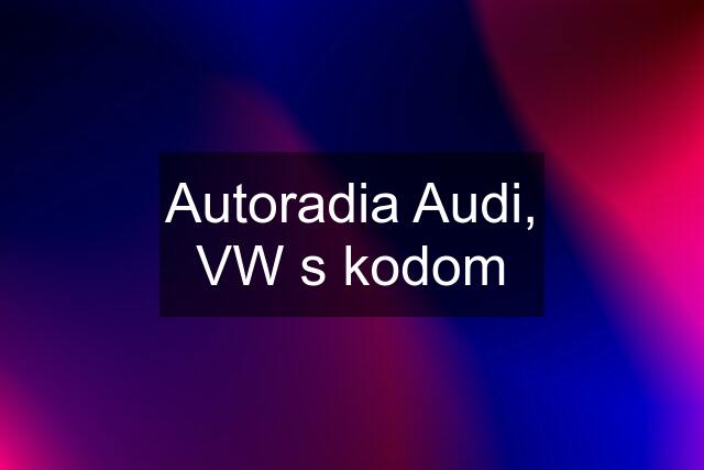 Autoradia Audi, VW s kodom