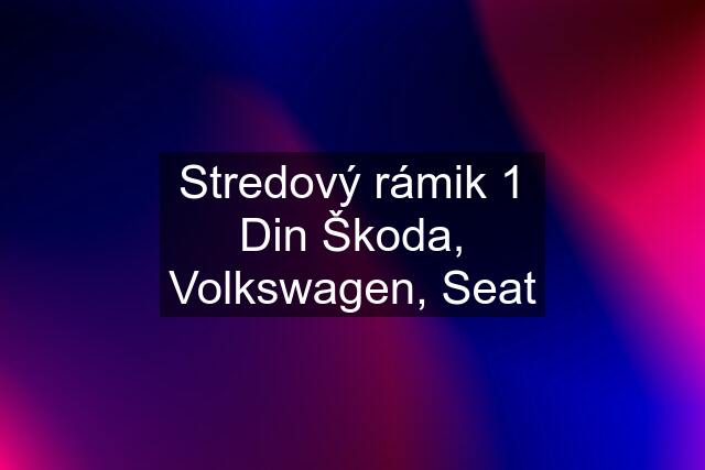 Stredový rámik 1 Din Škoda, Volkswagen, Seat