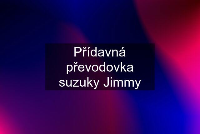 Přídavná převodovka suzuky Jimmy